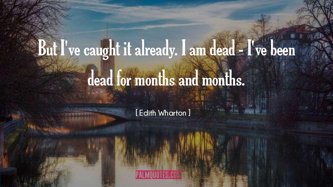 Edith Wharton Quotes: But I've caught it already.