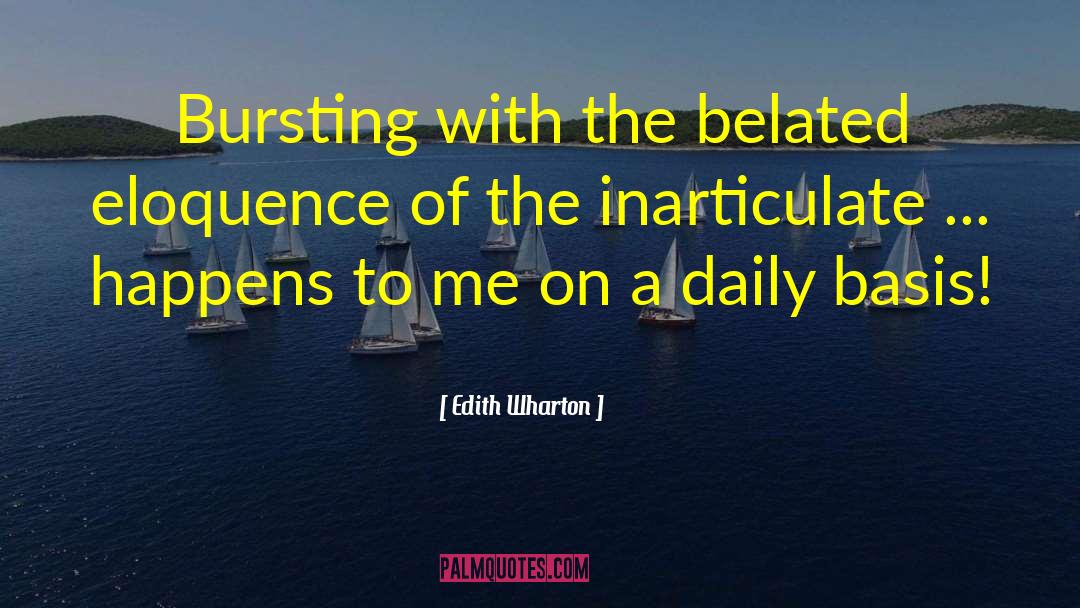 Edith Wharton Quotes: Bursting with the belated eloquence