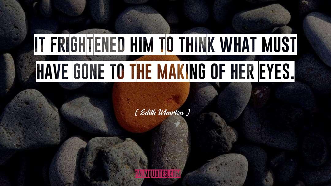 Edith Wharton Quotes: It frightened him to think