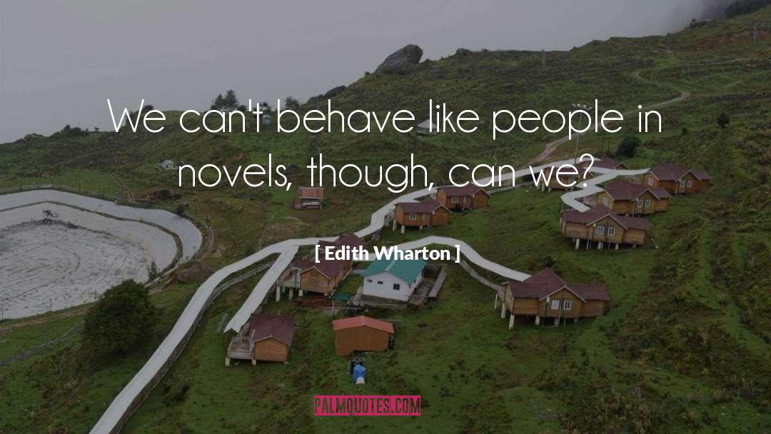 Edith Wharton Quotes: We can't behave like people