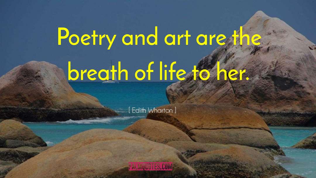 Edith Wharton Quotes: Poetry and art are the