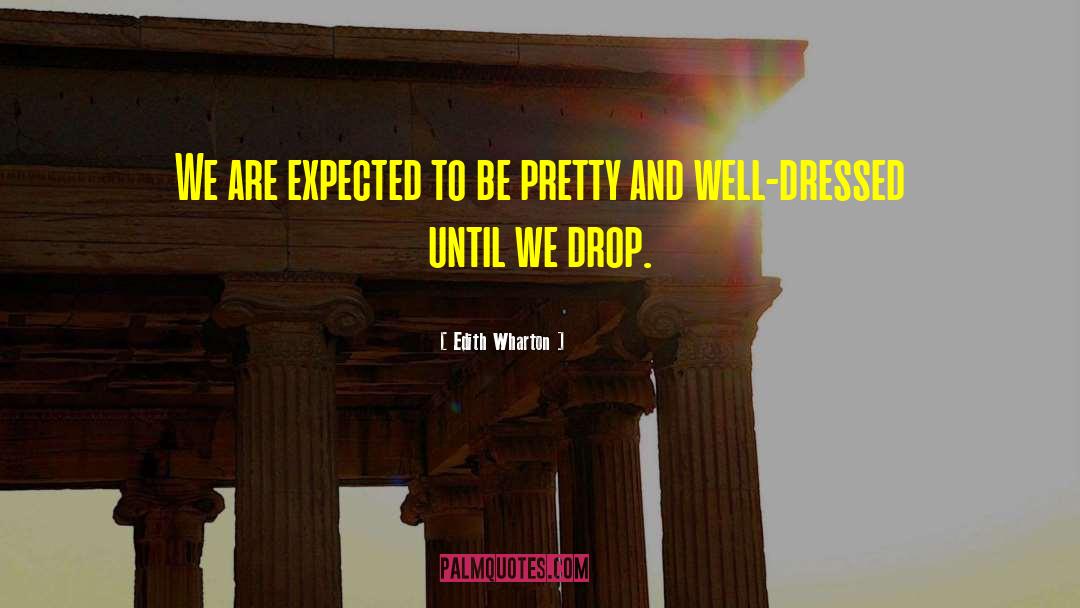 Edith Wharton Quotes: We are expected to be