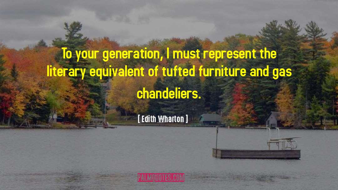 Edith Wharton Quotes: To your generation, I must