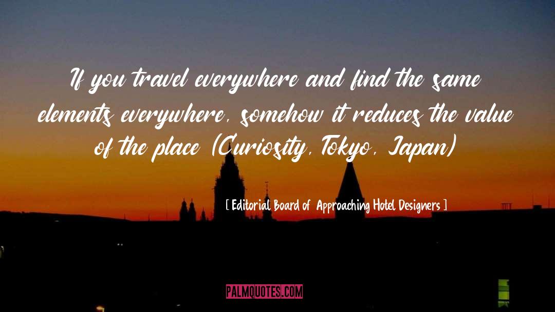 Editorial Board Of Approaching Hotel Designers Quotes: If you travel everywhere and