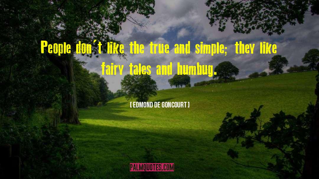 Edmond De Goncourt Quotes: People don't like the true