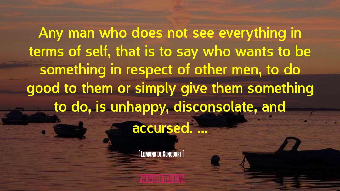 Edmond De Goncourt Quotes: Any man who does not