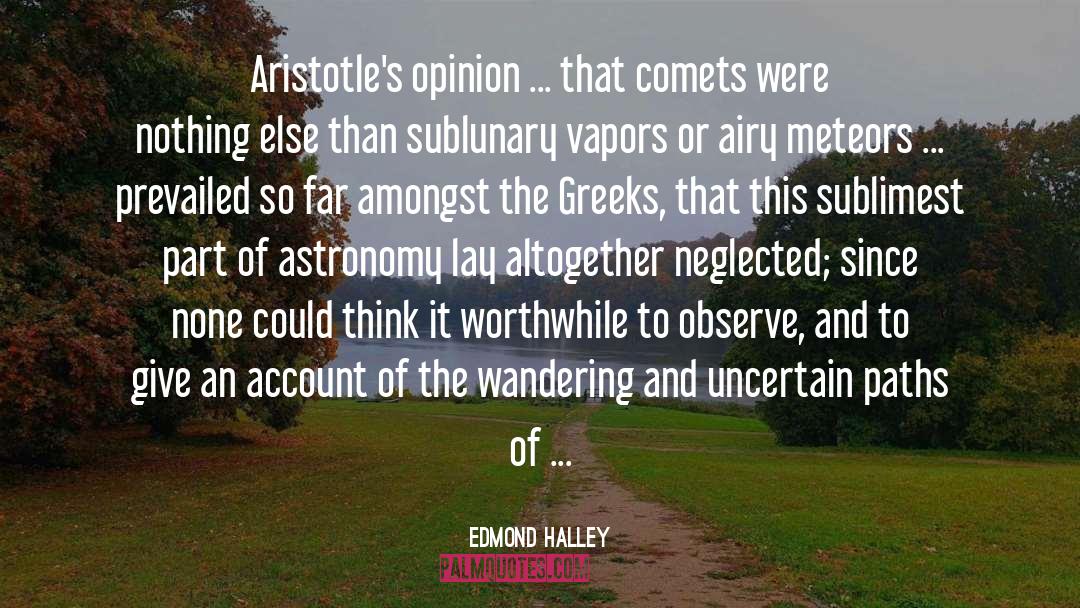 Edmond Halley Quotes: Aristotle's opinion ... that comets