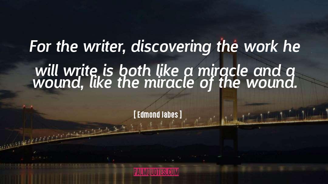 Edmond Jabes Quotes: For the writer, discovering the