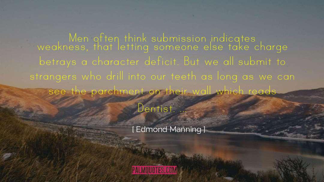 Edmond Manning Quotes: Men often think submission indicates