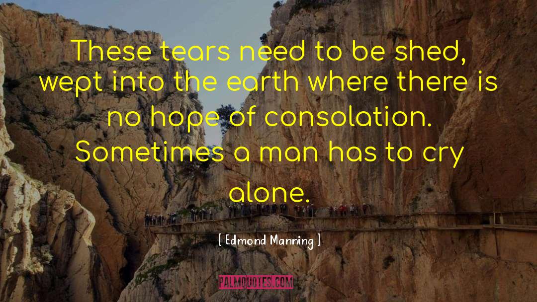 Edmond Manning Quotes: These tears need to be