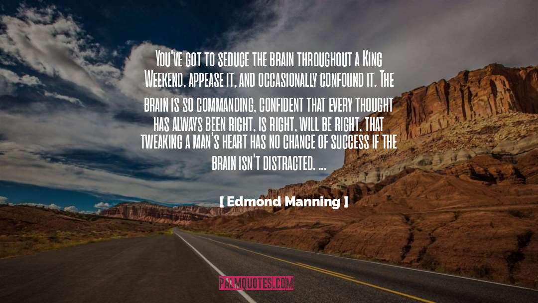 Edmond Manning Quotes: You've got to seduce the