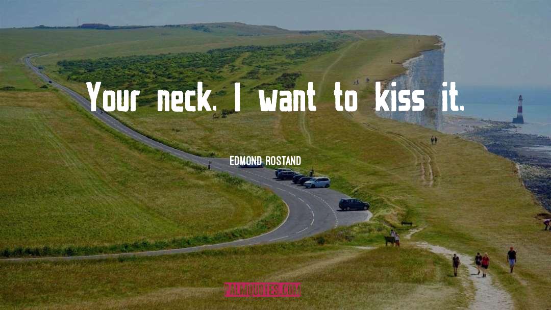 Edmond Rostand Quotes: Your neck. I want to