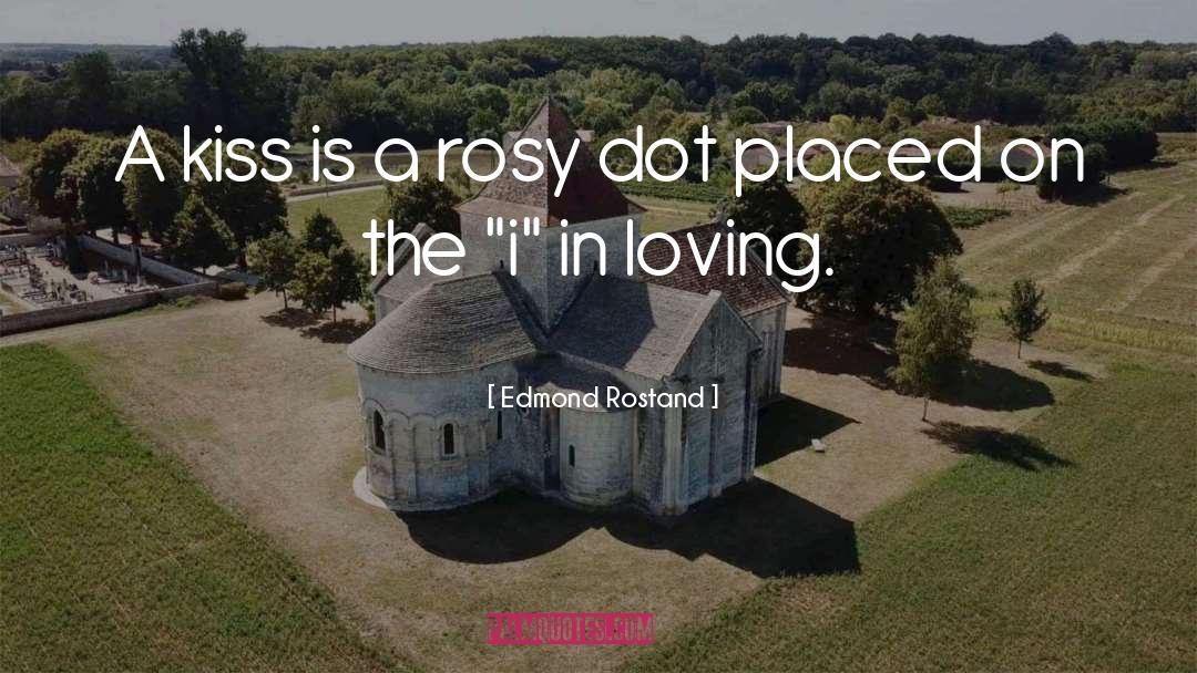 Edmond Rostand Quotes: A kiss is a rosy