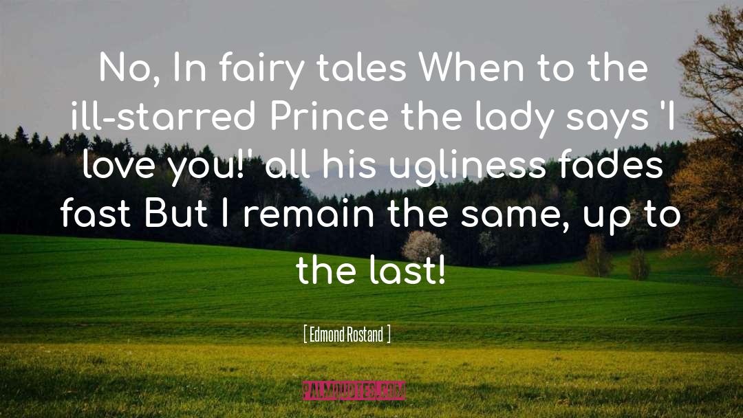 Edmond Rostand Quotes: No, In fairy tales When