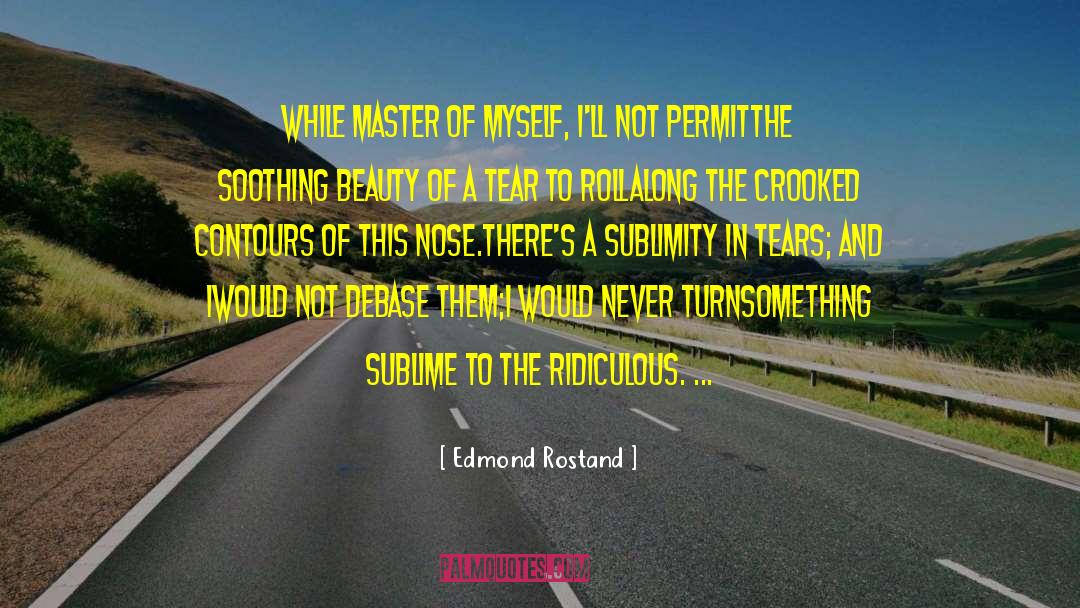 Edmond Rostand Quotes: While master of myself, I'll