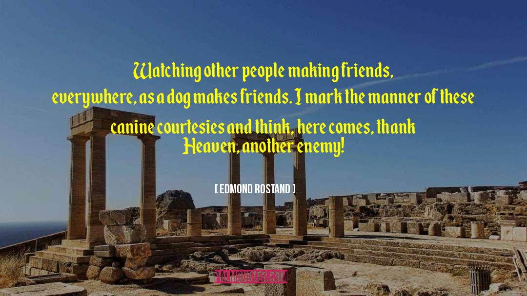 Edmond Rostand Quotes: Watching other people making friends,