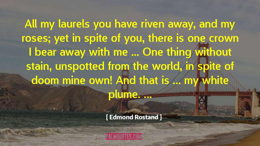 Edmond Rostand Quotes: All my laurels you have