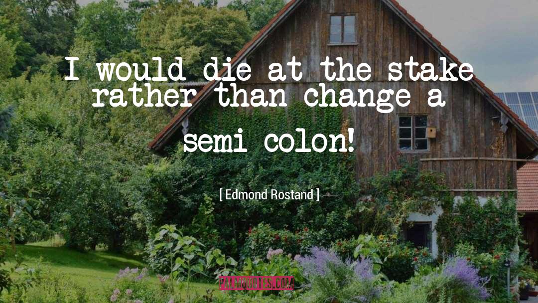 Edmond Rostand Quotes: I would die at the