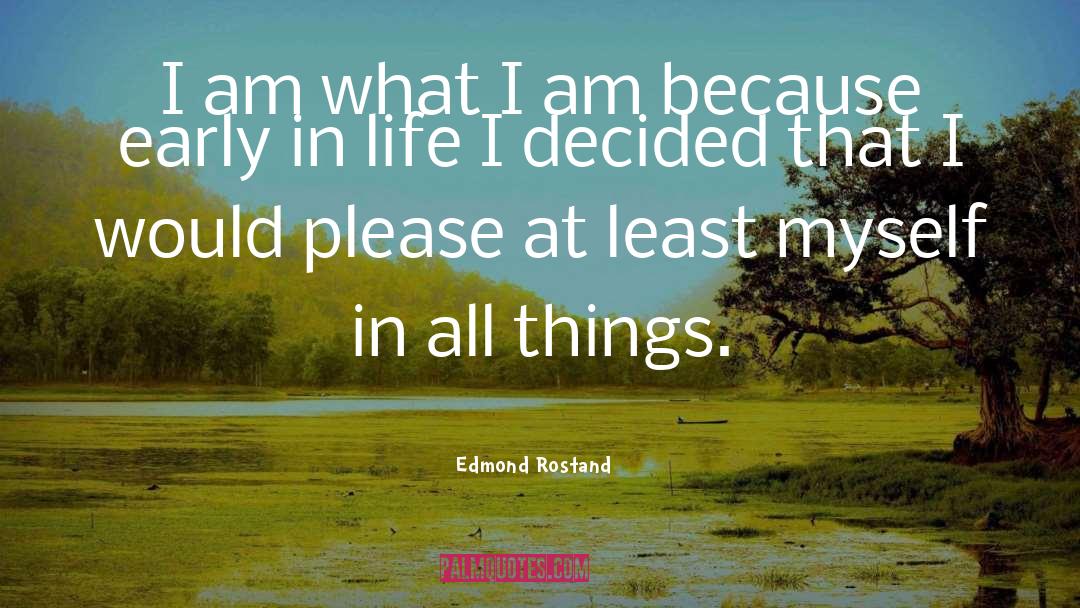 Edmond Rostand Quotes: I am what I am