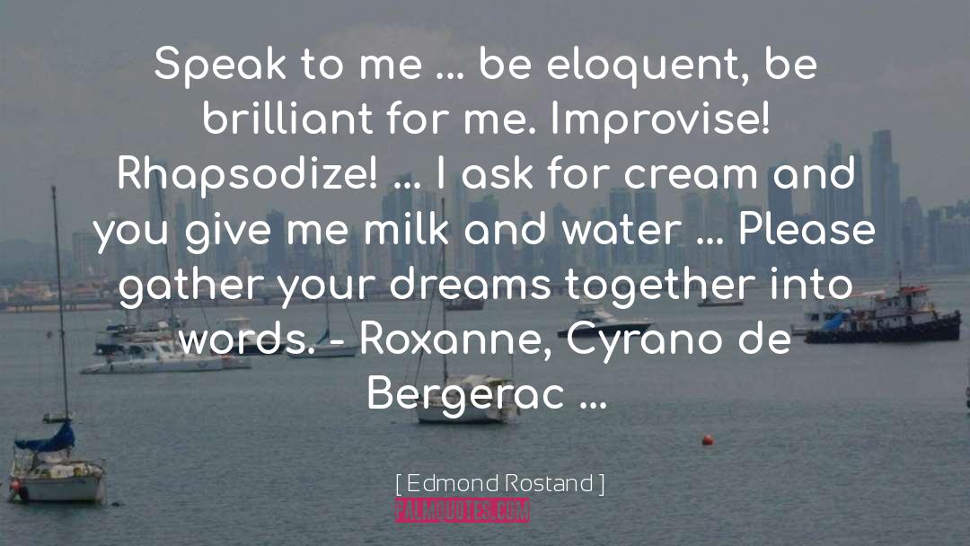 Edmond Rostand Quotes: Speak to me ... be