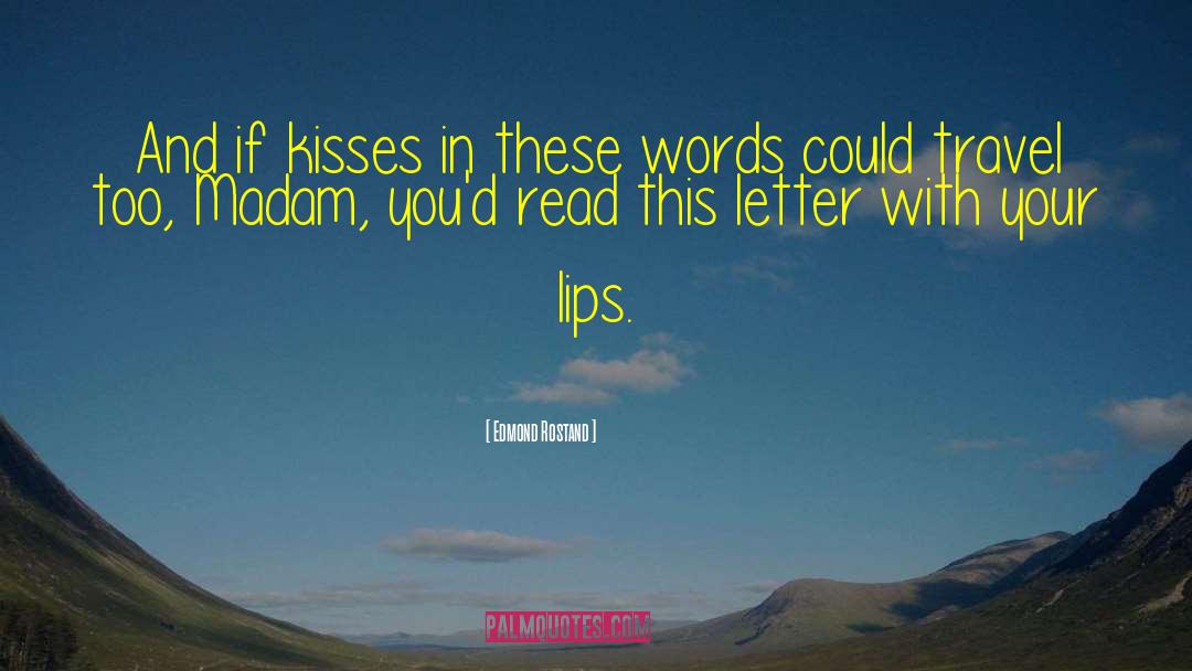 Edmond Rostand Quotes: And if kisses in these