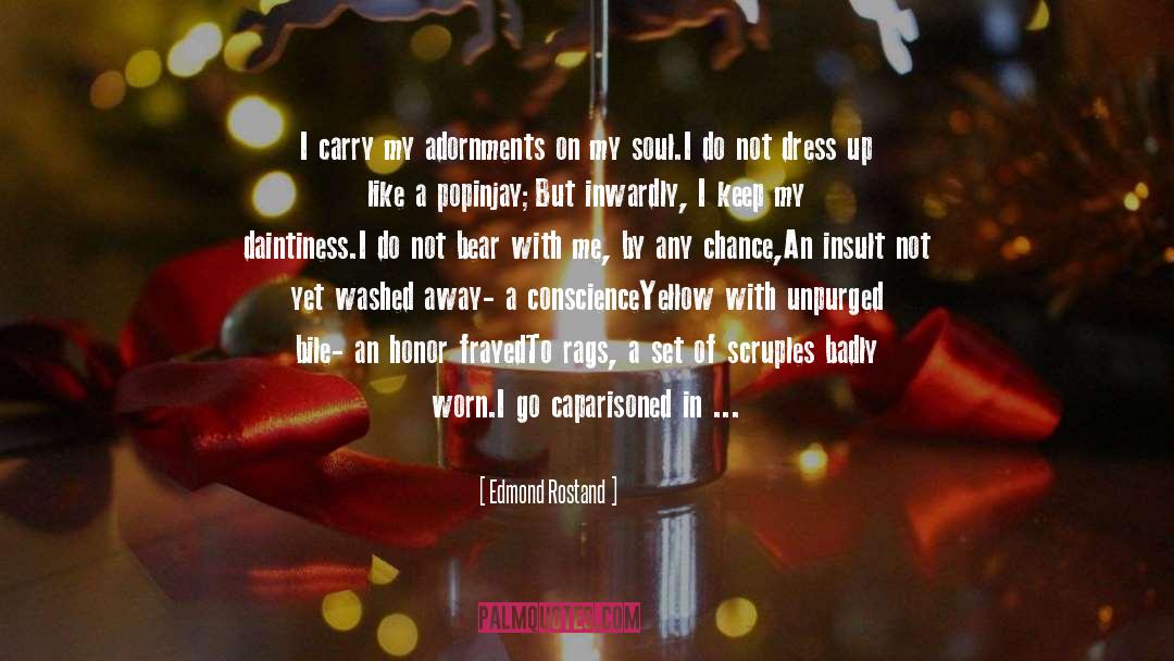 Edmond Rostand Quotes: I carry my adornments on