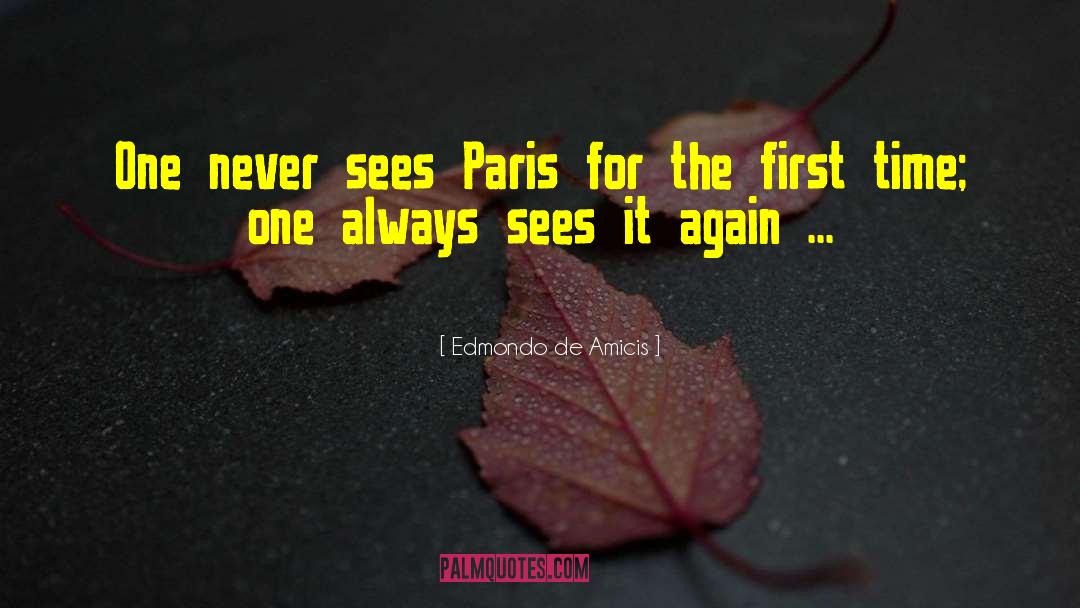 Edmondo De Amicis Quotes: One never sees Paris for