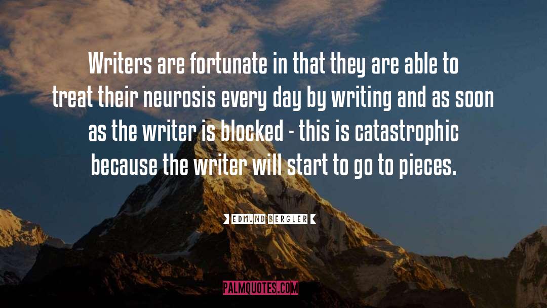 Edmund Bergler Quotes: Writers are fortunate in that