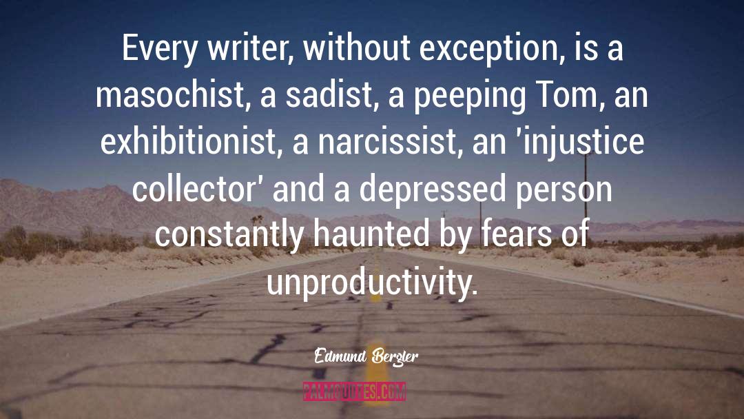 Edmund Bergler Quotes: Every writer, without exception, is