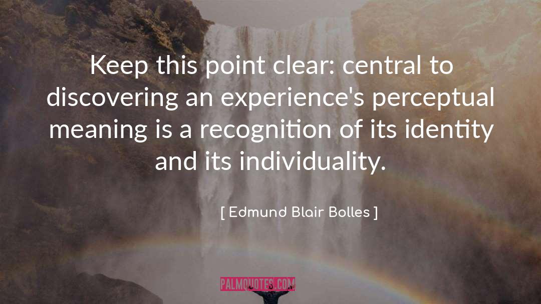 Edmund Blair Bolles Quotes: Keep this point clear: central