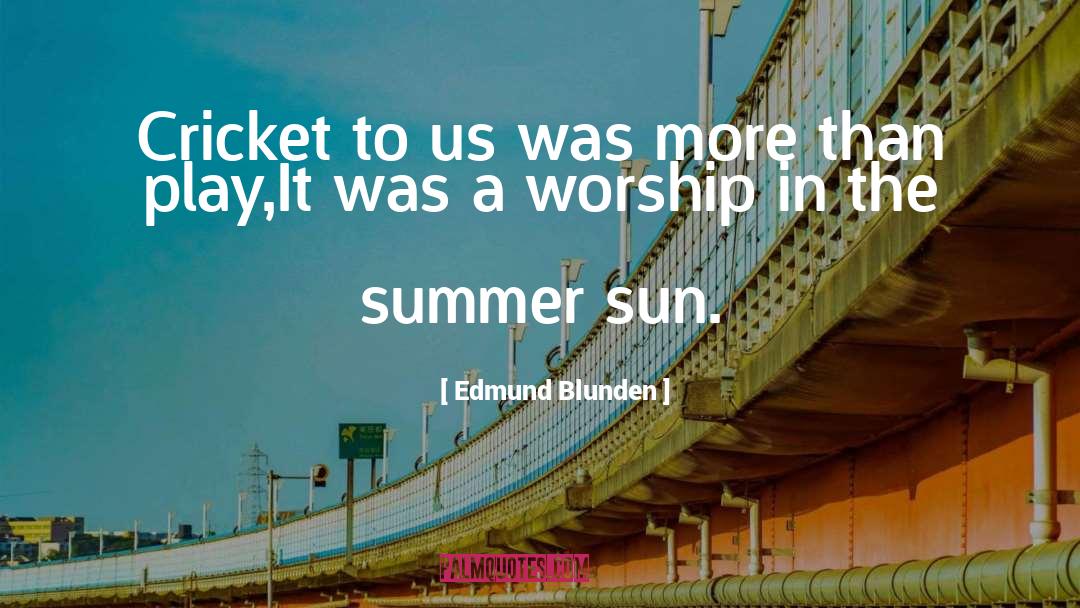Edmund Blunden Quotes: Cricket to us was more