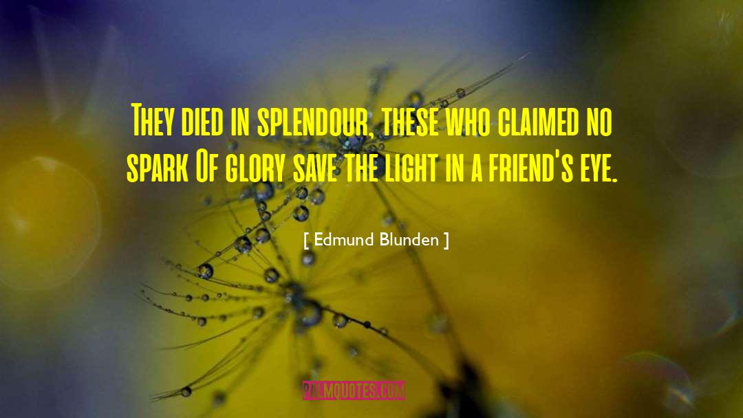Edmund Blunden Quotes: They died in splendour, these