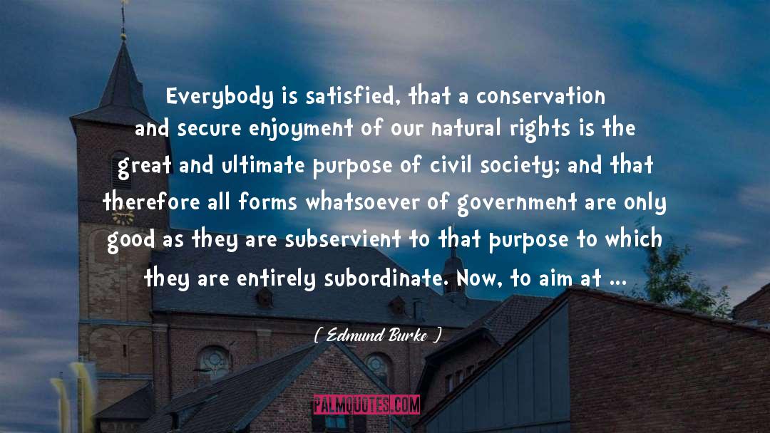 Edmund Burke Quotes: Everybody is satisfied, that a