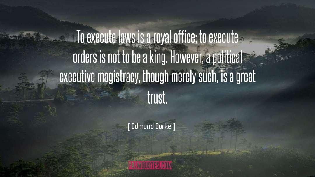 Edmund Burke Quotes: To execute laws is a