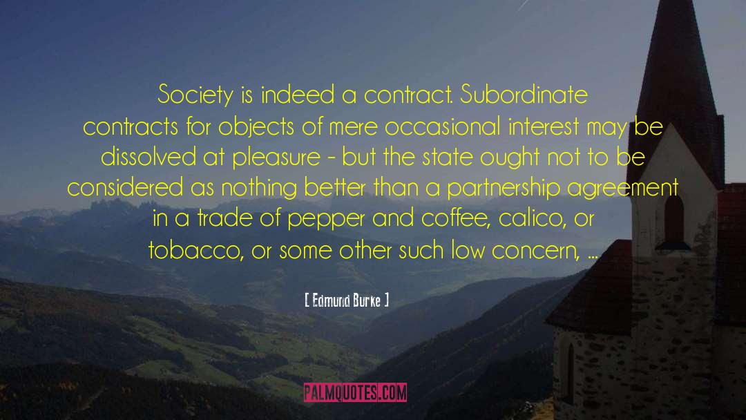 Edmund Burke Quotes: Society is indeed a contract.