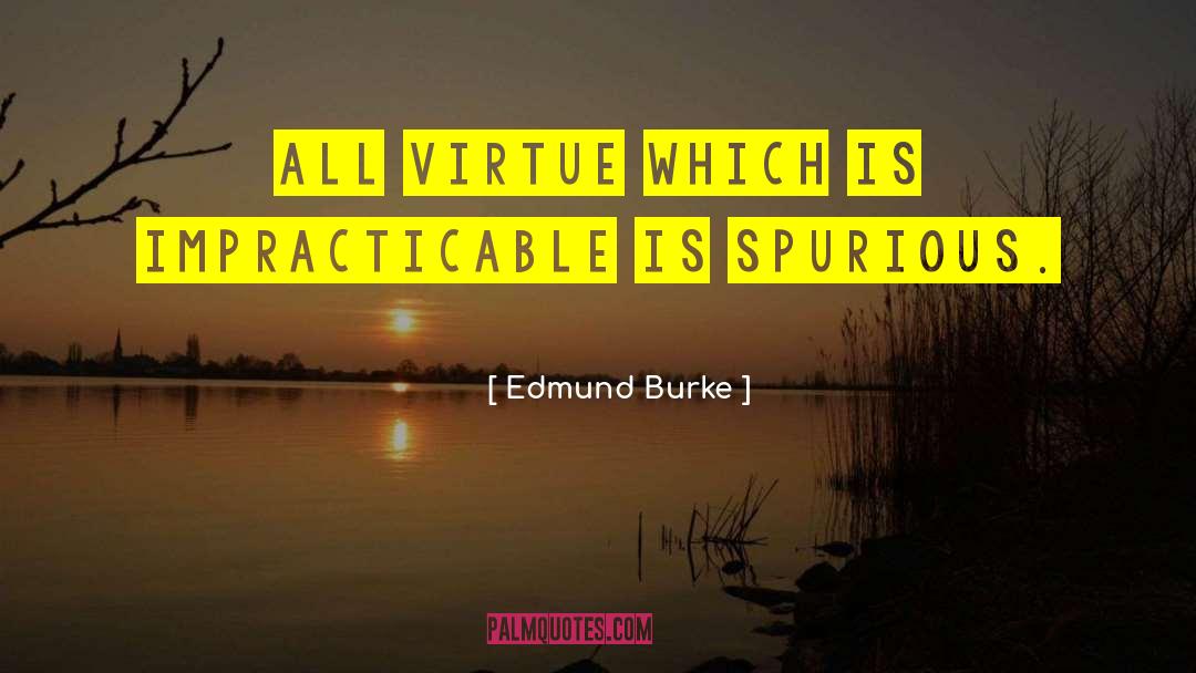 Edmund Burke Quotes: All virtue which is impracticable