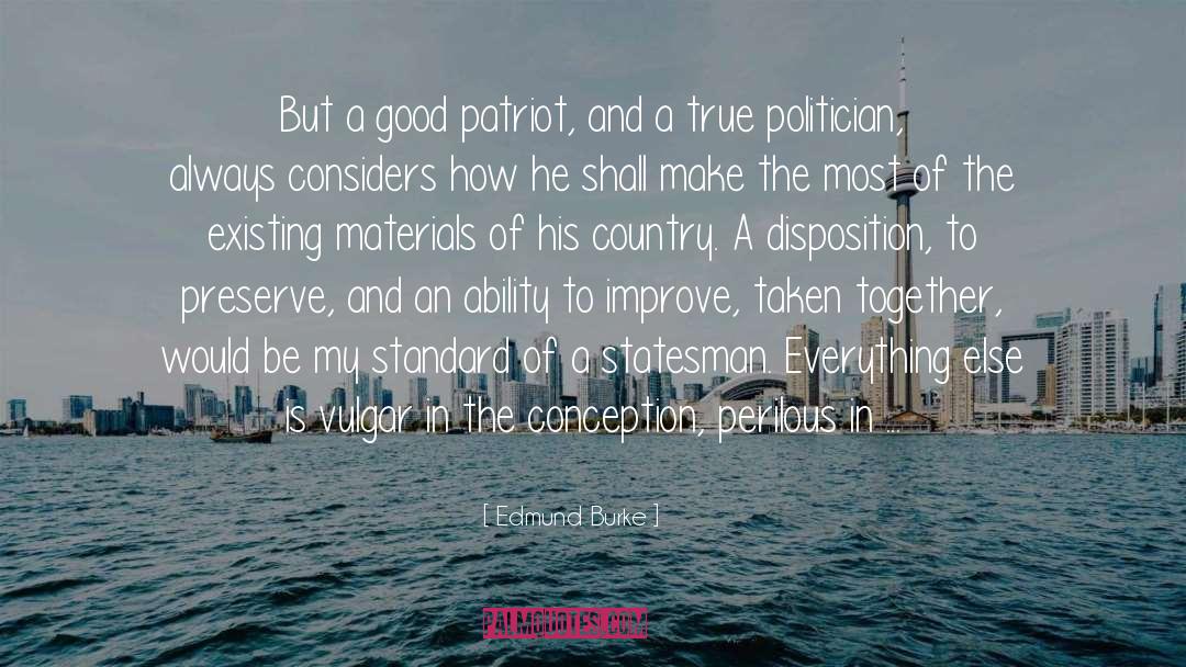 Edmund Burke Quotes: But a good patriot, and