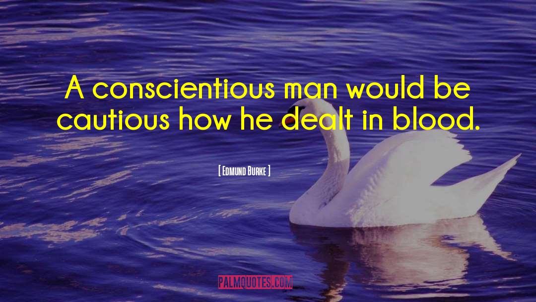 Edmund Burke Quotes: A conscientious man would be