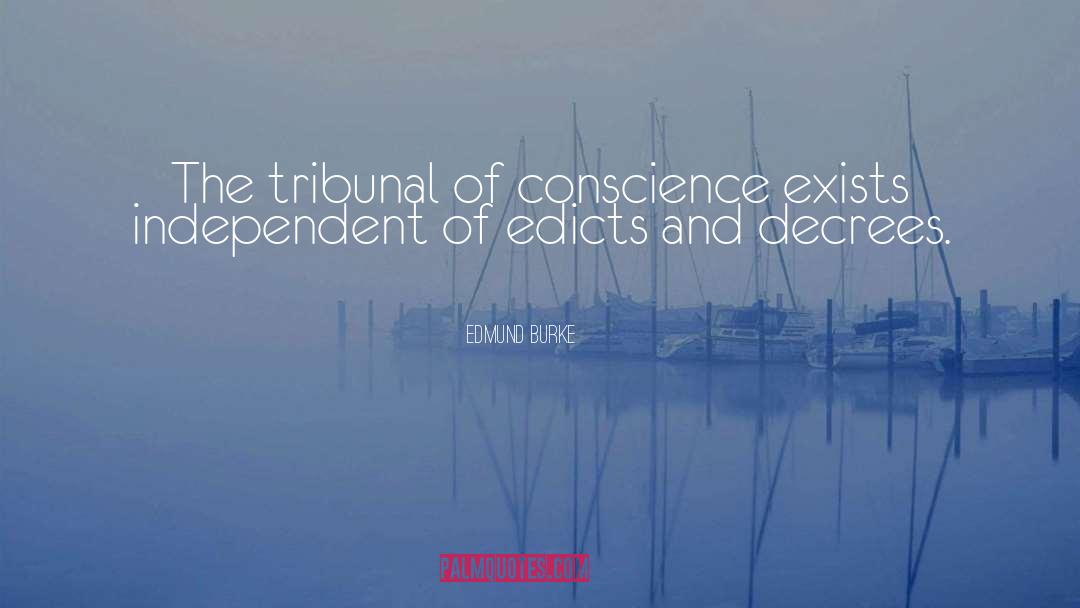Edmund Burke Quotes: The tribunal of conscience exists