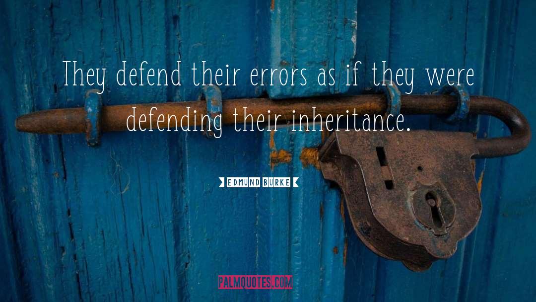 Edmund Burke Quotes: They defend their errors as