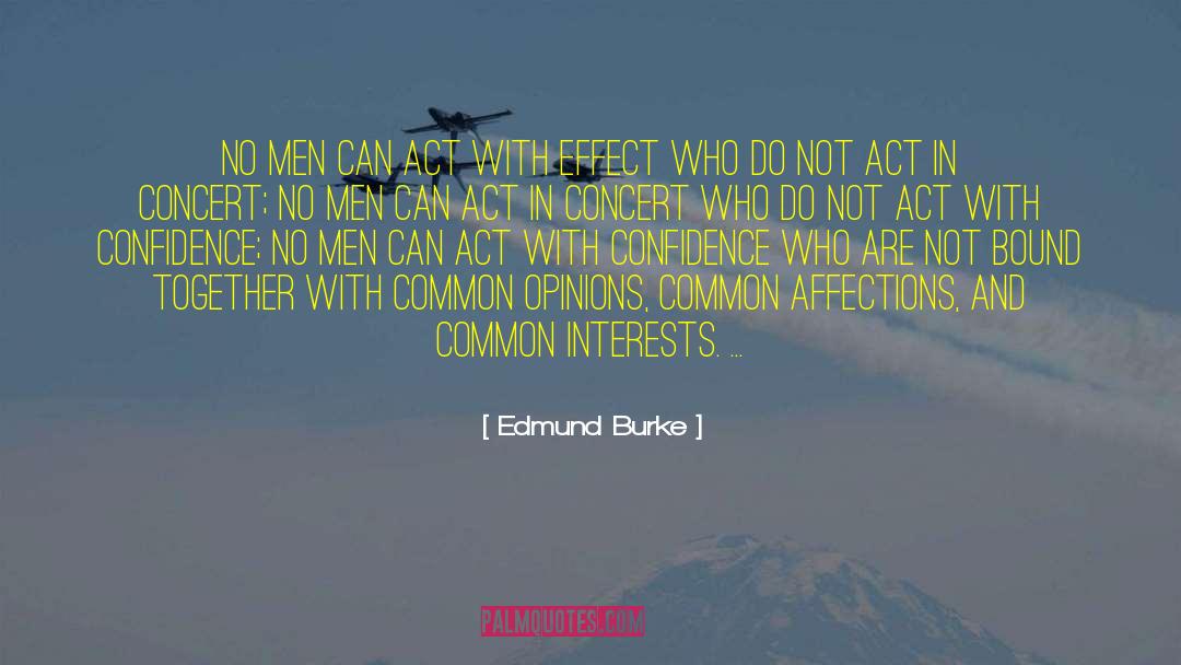 Edmund Burke Quotes: No men can act with