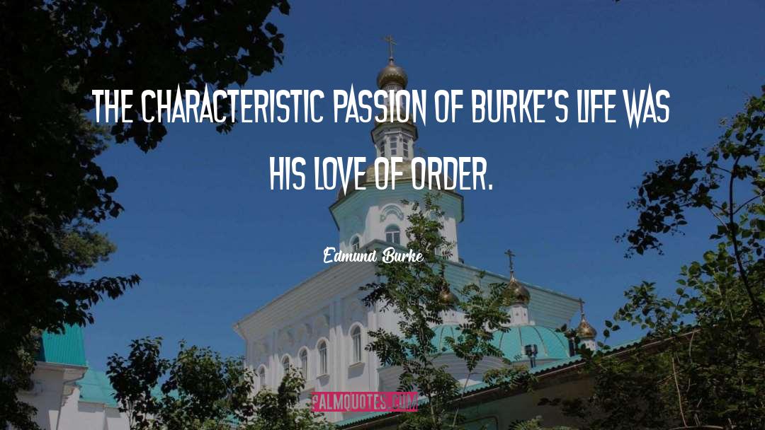 Edmund Burke Quotes: THE CHARACTERISTIC passion of Burke's