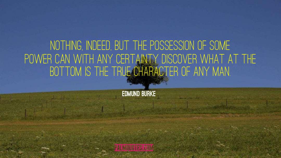 Edmund Burke Quotes: Nothing, indeed, but the possession