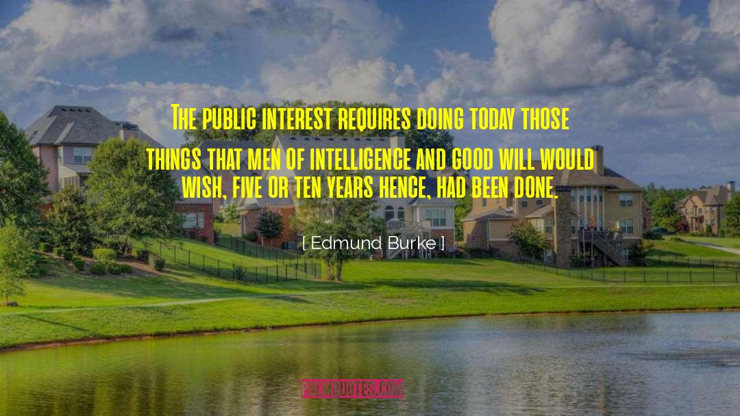 Edmund Burke Quotes: The public interest requires doing