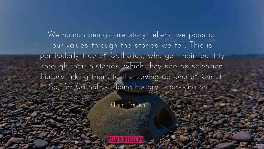Edmund Campion Quotes: We human beings are story-tellers,