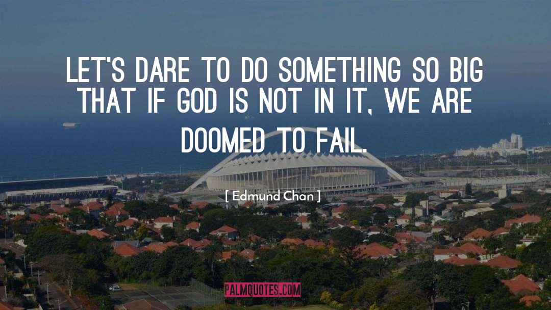 Edmund Chan Quotes: Let's dare to do something