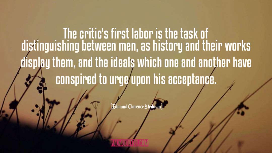 Edmund Clarence Stedman Quotes: The critic's first labor is