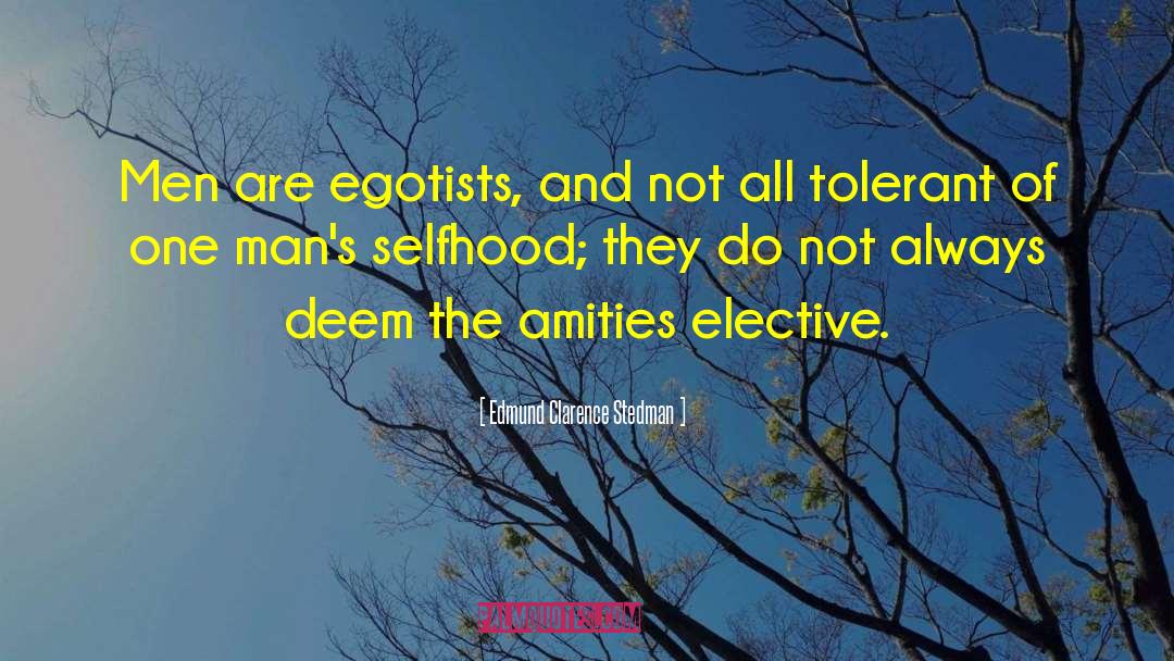 Edmund Clarence Stedman Quotes: Men are egotists, and not