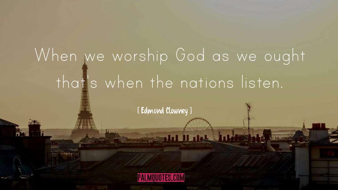 Edmund Clowney Quotes: When we worship God as