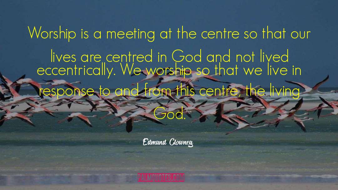 Edmund Clowney Quotes: Worship is a meeting at